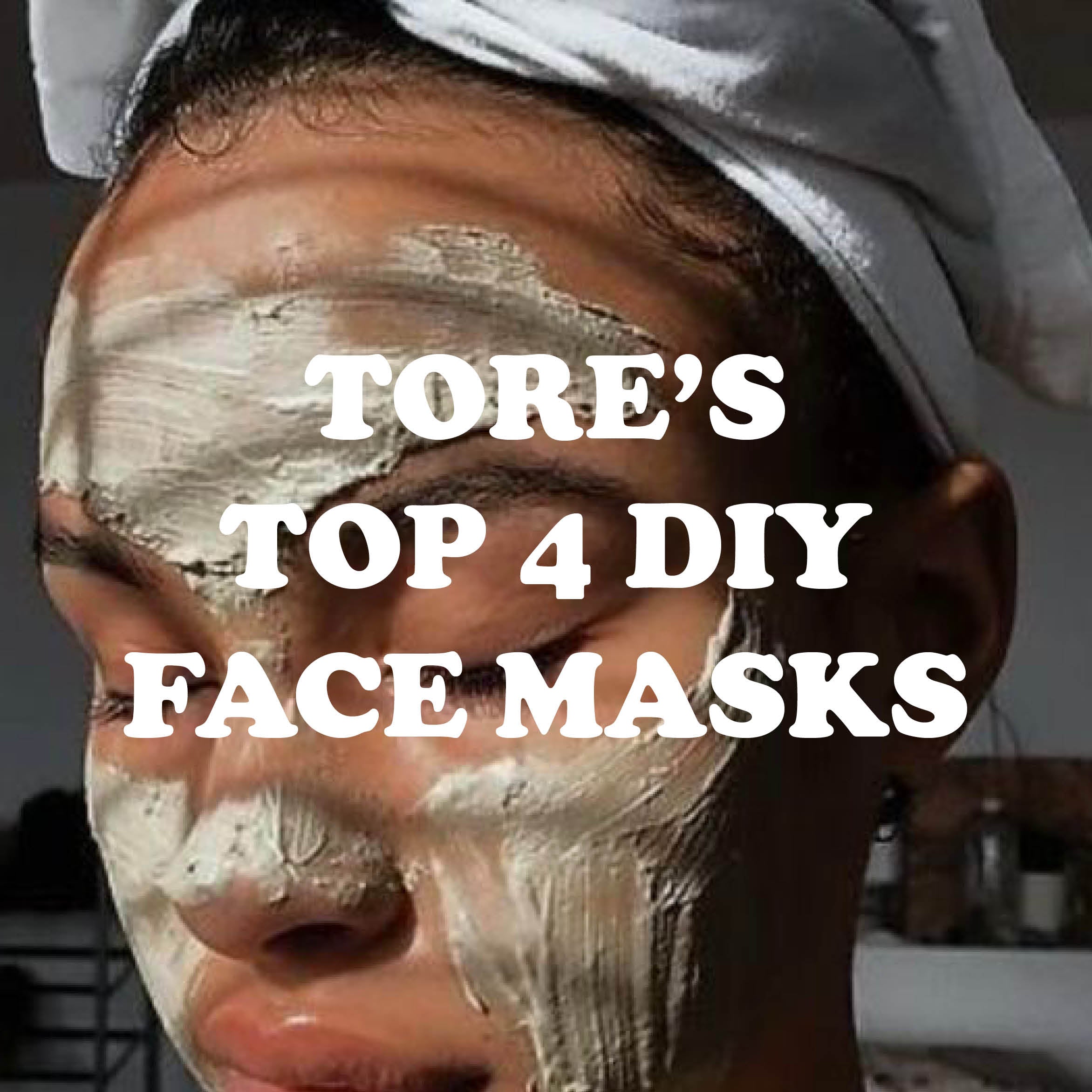 TORE’s Top 4 DIY Face Masks for a Healthy Glow